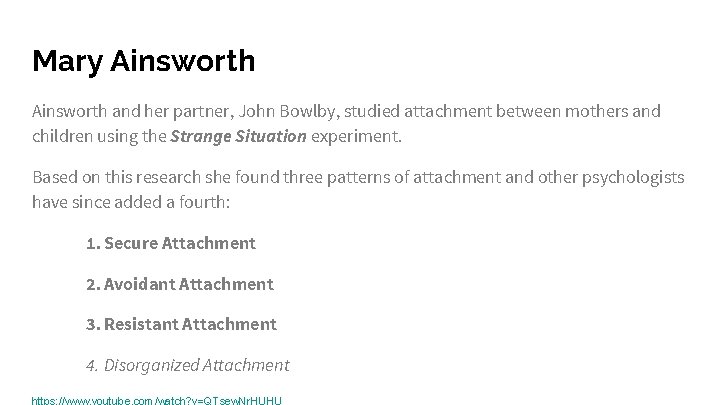 Mary Ainsworth and her partner, John Bowlby, studied attachment between mothers and children using