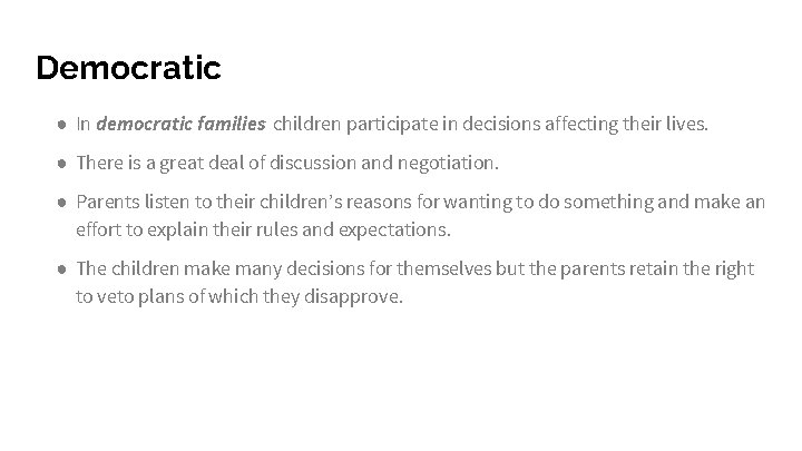 Democratic ● In democratic families children participate in decisions affecting their lives. ● There