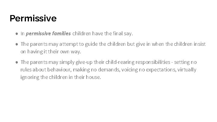 Permissive ● In permissive families children have the final say. ● The parents may