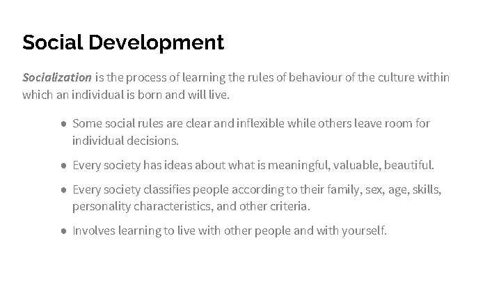 Social Development Socialization is the process of learning the rules of behaviour of the