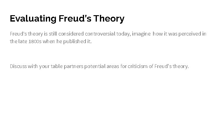 Evaluating Freud’s Theory Freud’s theory is still considered controversial today, imagine how it was