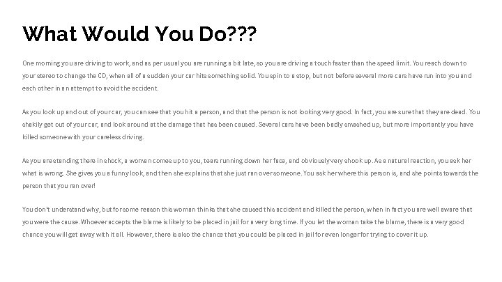 What Would You Do? ? ? One morning you are driving to work, and