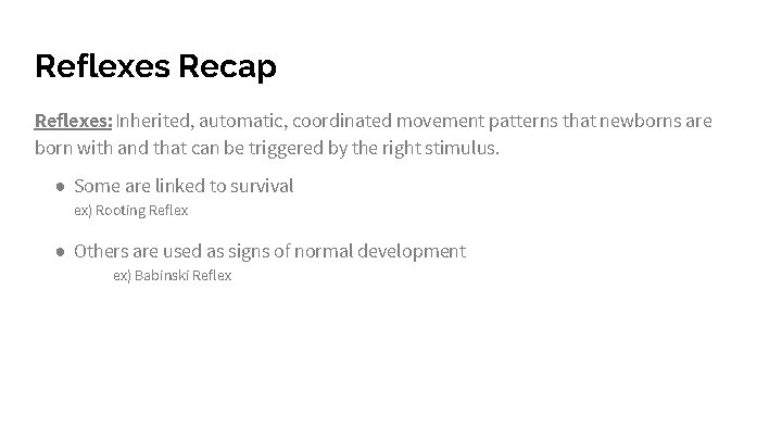 Reflexes Recap Reflexes: Inherited, automatic, coordinated movement patterns that newborns are born with and