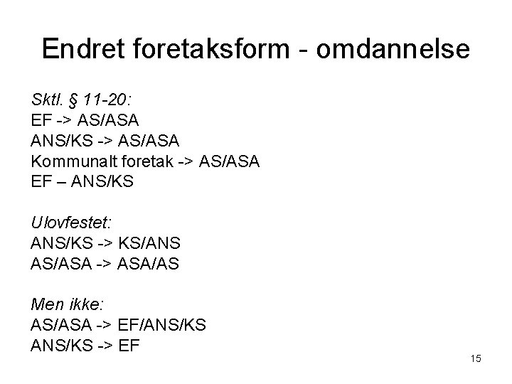 Endret foretaksform - omdannelse Sktl. § 11 -20: EF -> AS/ASA ANS/KS -> AS/ASA