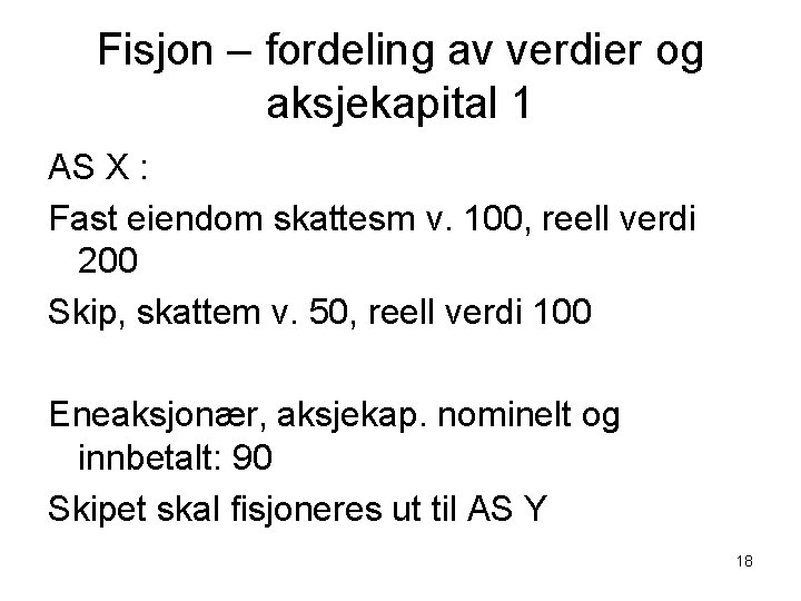 Fisjon – fordeling av verdier og aksjekapital 1 AS X : Fast eiendom skattesm