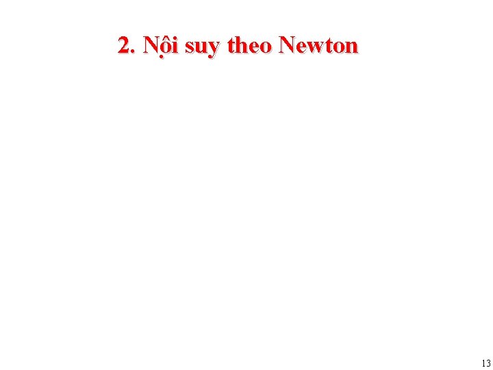 2. Nô i suy theo Newton 13 