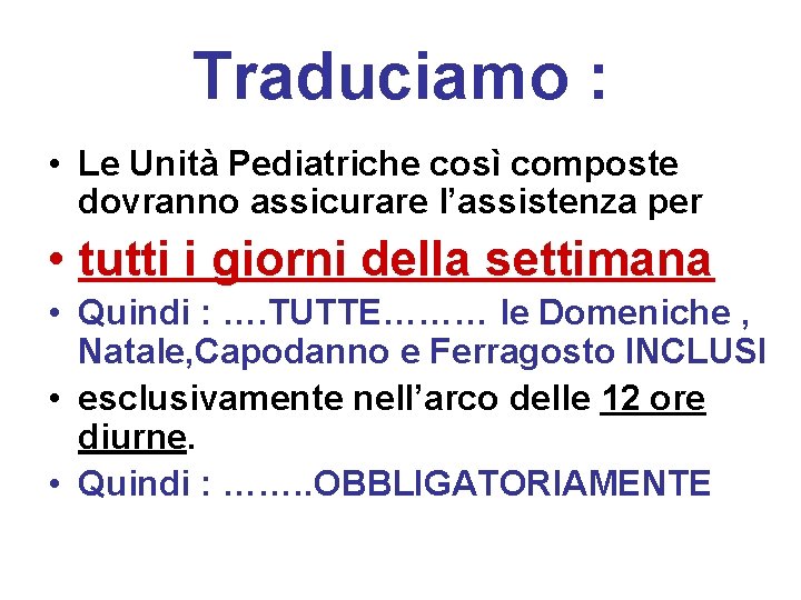 Traduciamo : • Le Unità Pediatriche così composte dovranno assicurare l’assistenza per • tutti