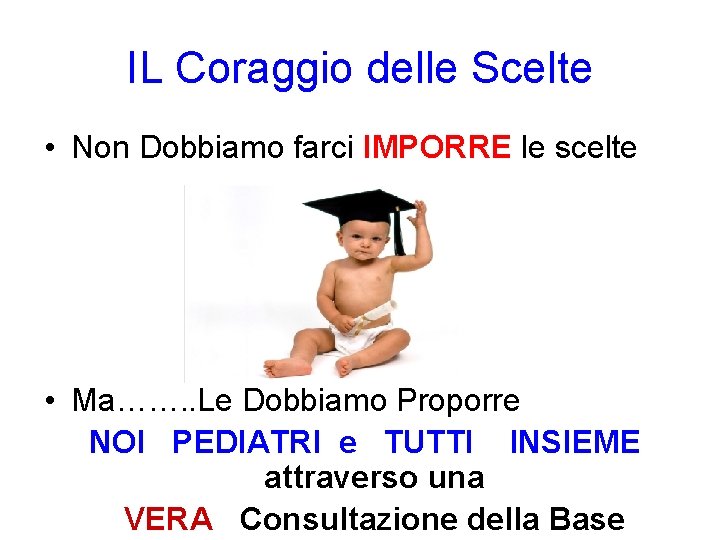 IL Coraggio delle Scelte • Non Dobbiamo farci IMPORRE le scelte • Ma……. .