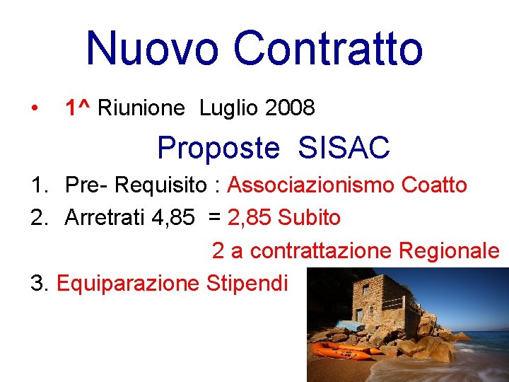 Nuovo Contratto • 1^ Riunione Luglio 2008 Proposte SISAC 1. Pre- Requisito : Associazionismo
