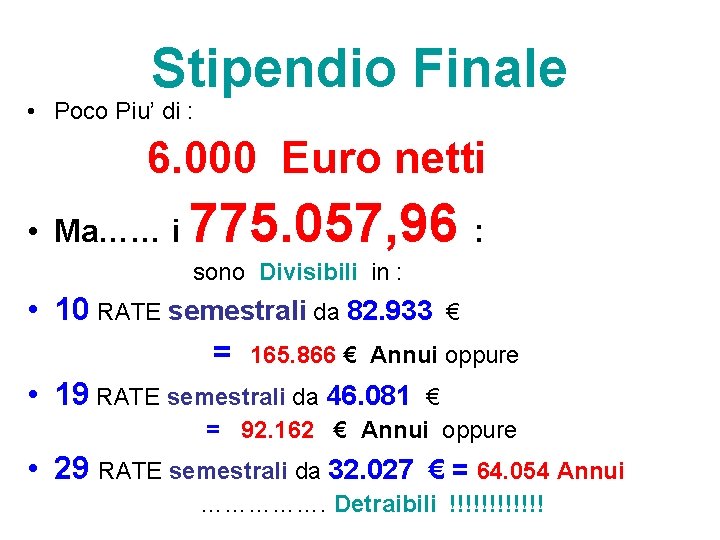 Stipendio Finale • Poco Piu’ di : 6. 000 Euro netti • Ma…… i