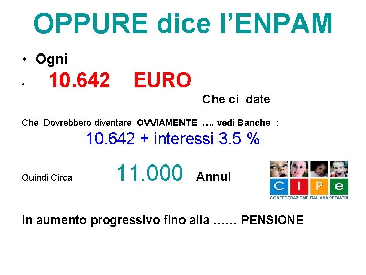 OPPURE dice l’ENPAM • Ogni • 10. 642 EURO Che ci date Che Dovrebbero