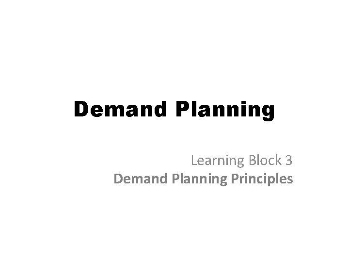 Demand Planning Learning Block 3 Demand Planning Principles 