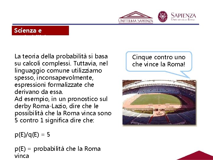 Scienza e probabilità La teoria della probabilità si basa su calcoli complessi. Tuttavia, nel