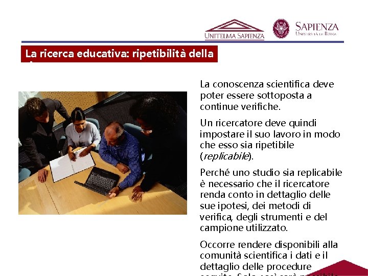 La ricerca educativa: ripetibilità della ricerca La conoscenza scientifica deve poter essere sottoposta a