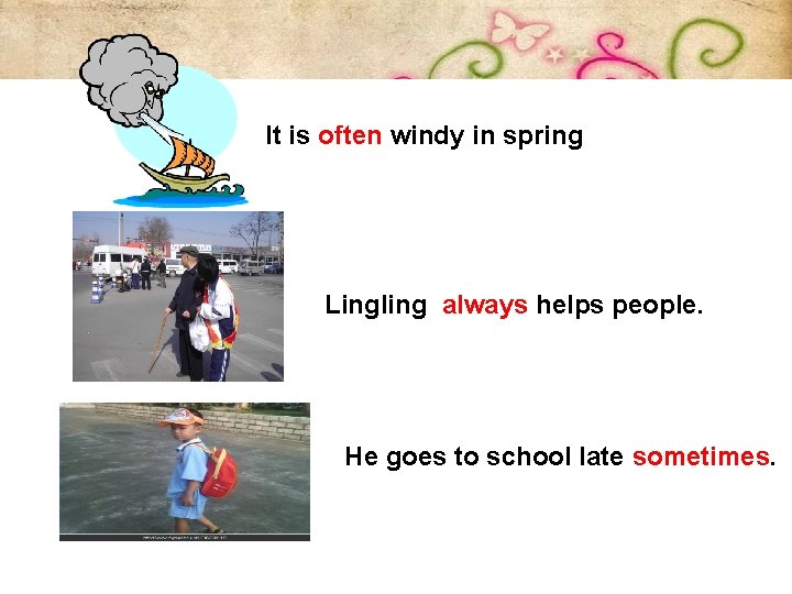 It is often windy in spring Lingling always helps people. He goes to school