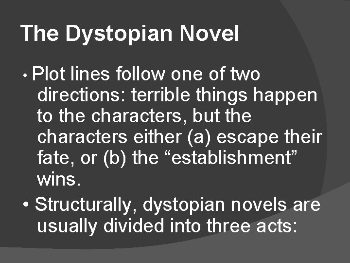 The Dystopian Novel • Plot lines follow one of two directions: terrible things happen The Dystopian Novel • Plot lines follow one of two directions: terrible things happen