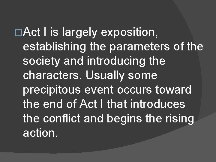 �Act I is largely exposition, establishing the parameters of the society and introducing the �Act I is largely exposition, establishing the parameters of the society and introducing the