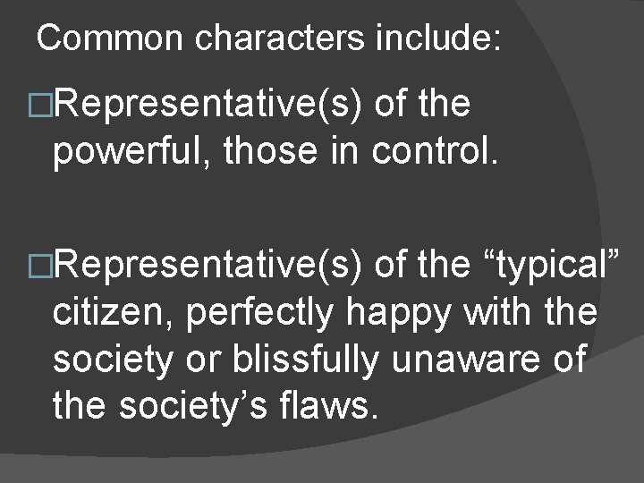 Common characters include: �Representative(s) of the powerful, those in control. �Representative(s) of the “typical” Common characters include: �Representative(s) of the powerful, those in control. �Representative(s) of the “typical”