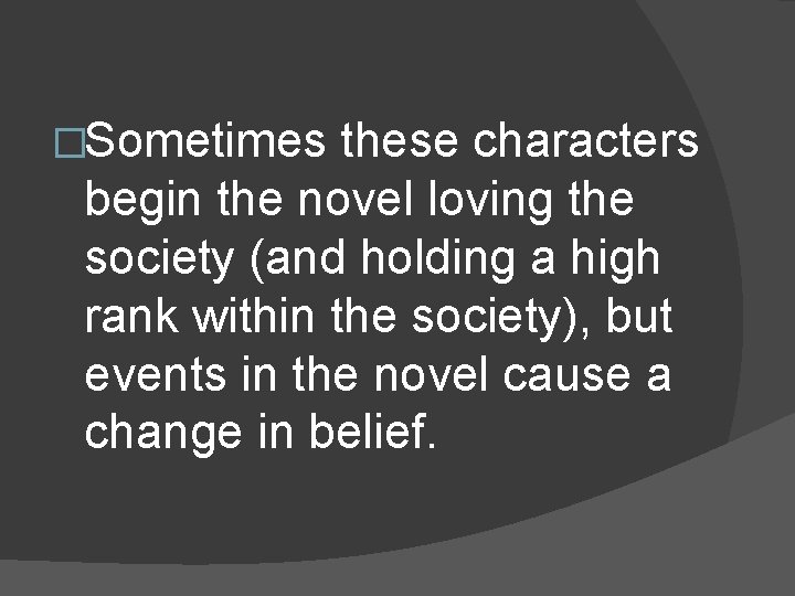�Sometimes these characters begin the novel loving the society (and holding a high rank �Sometimes these characters begin the novel loving the society (and holding a high rank