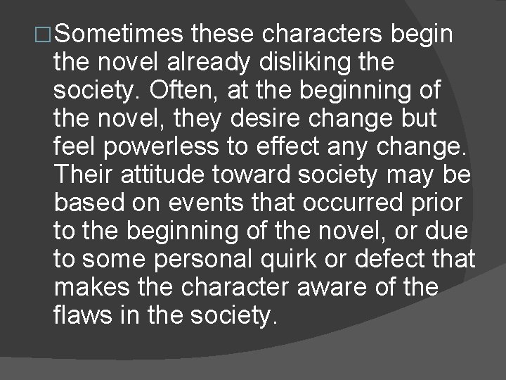 �Sometimes these characters begin the novel already disliking the society. Often, at the beginning �Sometimes these characters begin the novel already disliking the society. Often, at the beginning