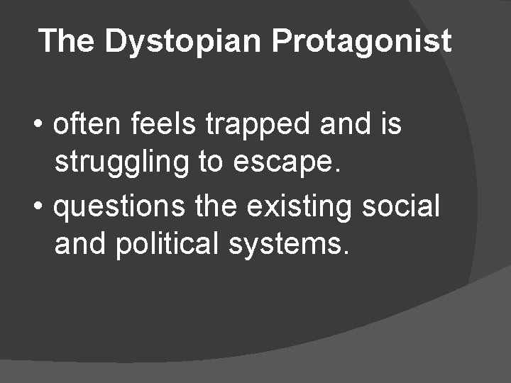 The Dystopian Protagonist • often feels trapped and is struggling to escape. • questions The Dystopian Protagonist • often feels trapped and is struggling to escape. • questions