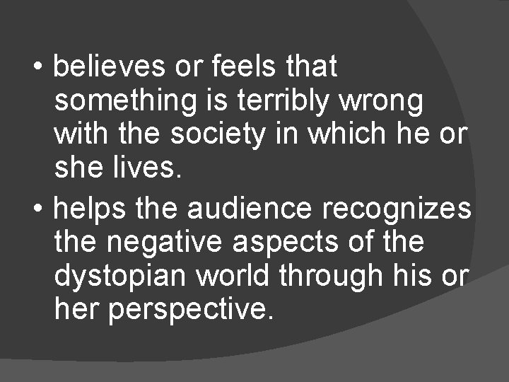 • believes or feels that something is terribly wrong with the society in • believes or feels that something is terribly wrong with the society in