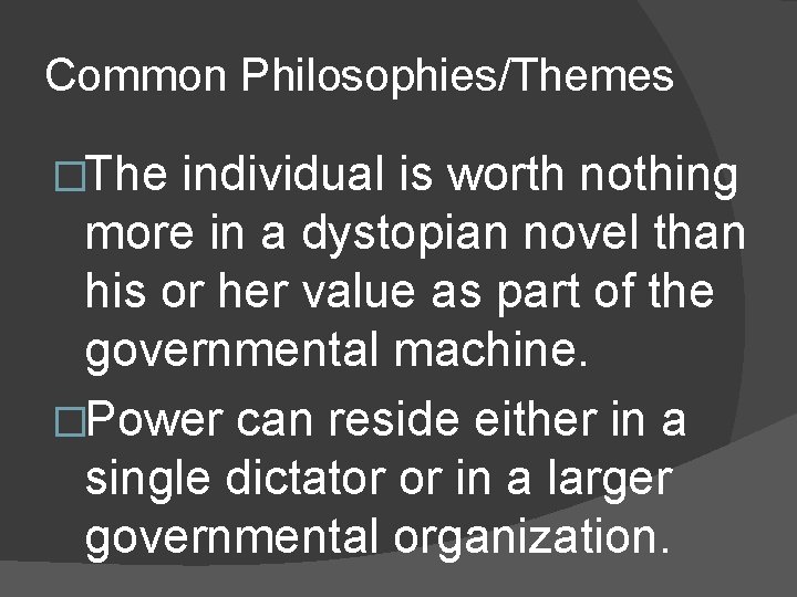 Common Philosophies/Themes �The individual is worth nothing more in a dystopian novel than his Common Philosophies/Themes �The individual is worth nothing more in a dystopian novel than his