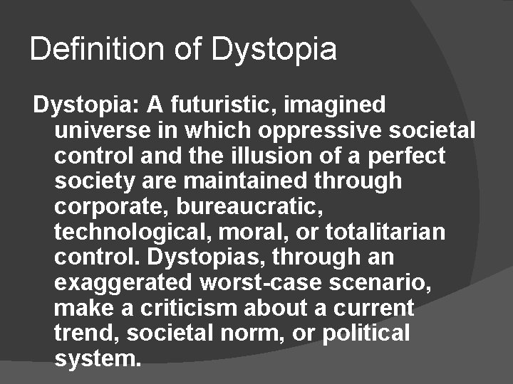 Definition of Dystopia: A futuristic, imagined universe in which oppressive societal control and the Definition of Dystopia: A futuristic, imagined universe in which oppressive societal control and the