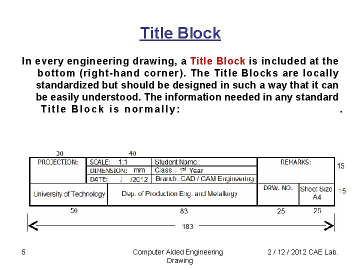 Title Block In every engineering drawing, a Title Block is included at the bottom