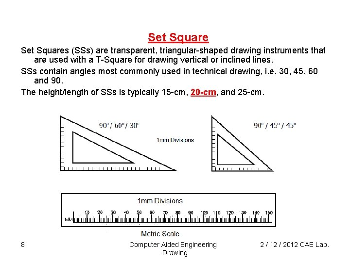 Set Squares (SSs) are transparent, triangular-shaped drawing instruments that are used with a T-Square