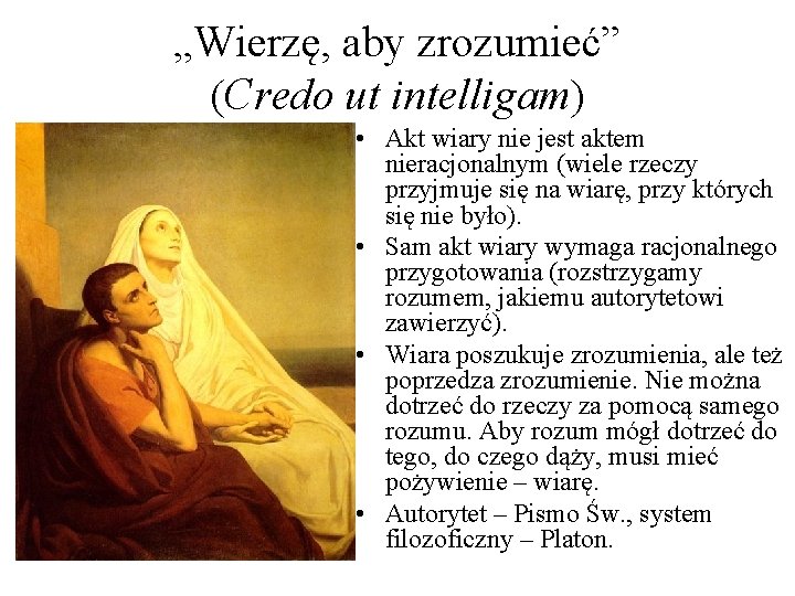 „Wierzę, aby zrozumieć” (Credo ut intelligam) • Akt wiary nie jest aktem nieracjonalnym (wiele