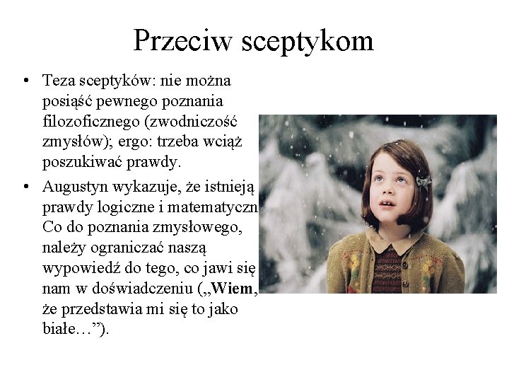 Przeciw sceptykom • Teza sceptyków: nie można posiąść pewnego poznania filozoficznego (zwodniczość zmysłów); ergo: