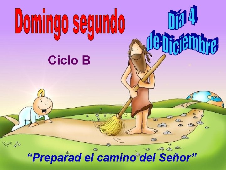 Ciclo B “Preparad el camino del Señor” 