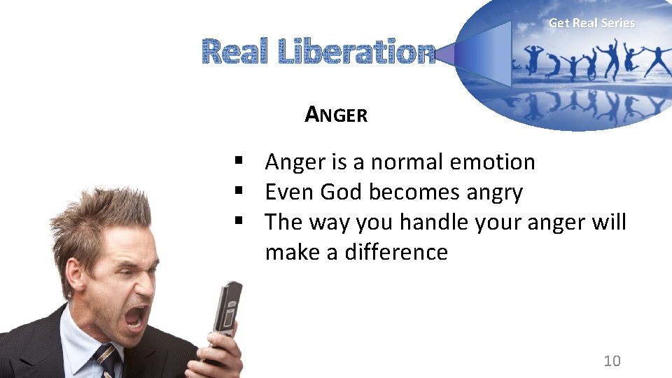 Real Liberation Get Real Series ANGER § Anger is a normal emotion § Even