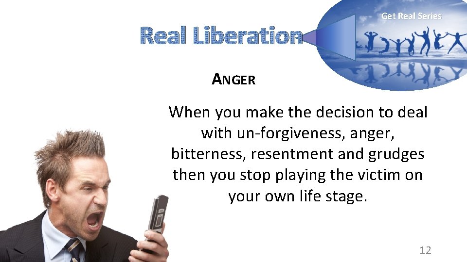 Real Liberation Get Real Series ANGER When you make the decision to deal with