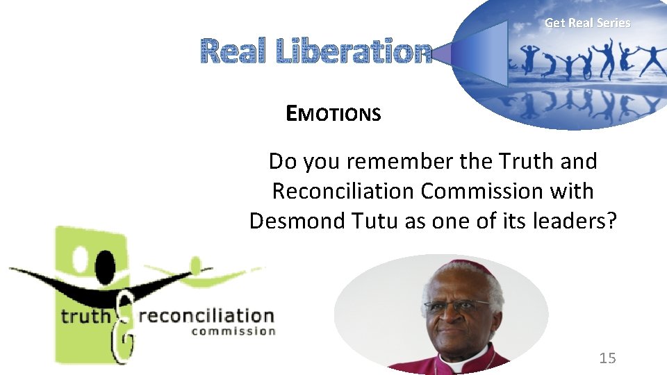 Real Liberation Get Real Series EMOTIONS Do you remember the Truth and Reconciliation Commission