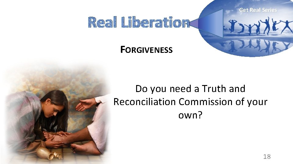 Real Liberation Get Real Series FORGIVENESS Do you need a Truth and Reconciliation Commission