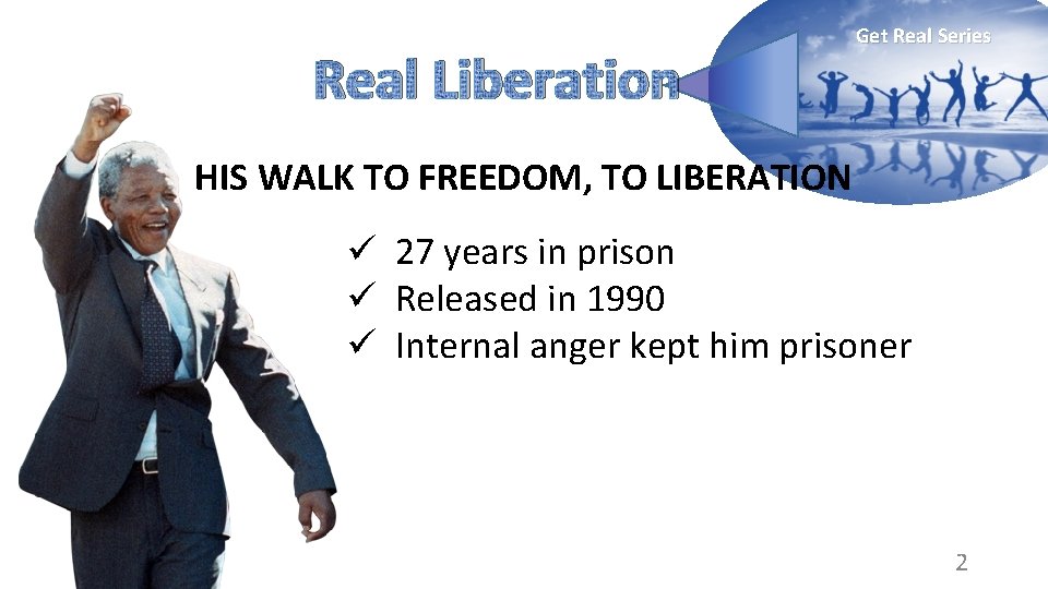 Real Liberation Get Real Series HIS WALK TO FREEDOM, TO LIBERATION ü 27 years