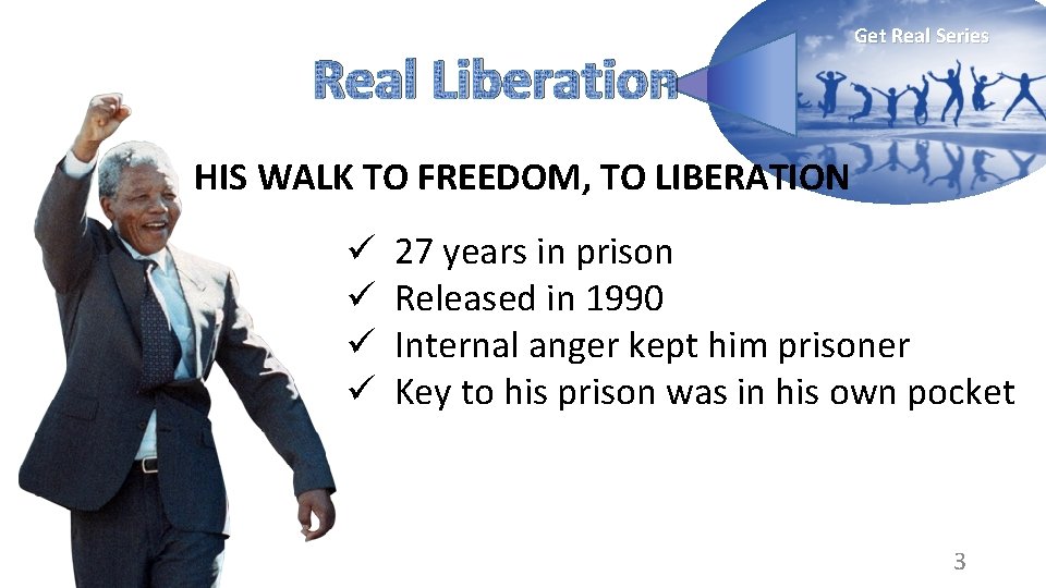 Real Liberation Get Real Series HIS WALK TO FREEDOM, TO LIBERATION ü ü 27