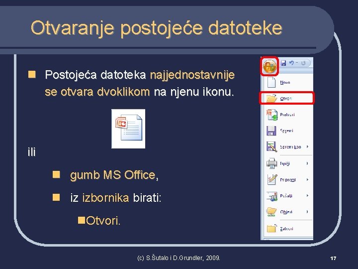 Otvaranje postojeće datoteke n Postojeća datoteka najjednostavnije se otvara dvoklikom na njenu ikonu. ili