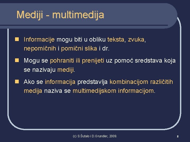 Mediji - multimedija n Informacije mogu biti u obliku teksta, zvuka, nepomičnih i pomični