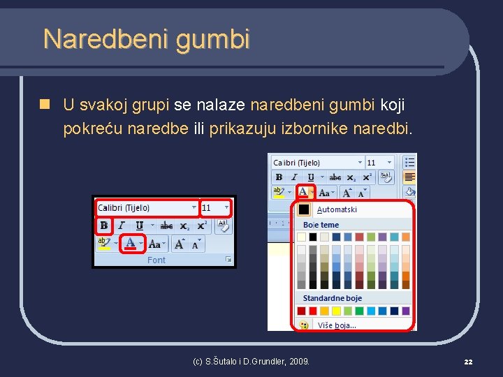 Naredbeni gumbi n U svakoj grupi se nalaze naredbeni gumbi koji pokreću naredbe ili