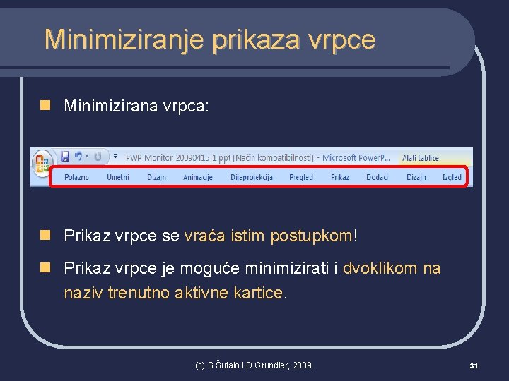 Minimiziranje prikaza vrpce n Minimizirana vrpca: n Prikaz vrpce se vraća istim postupkom! n