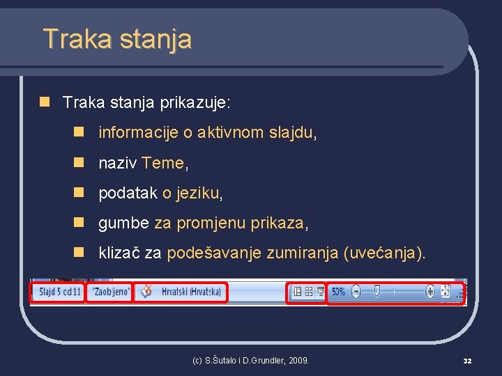 Traka stanja n Traka stanja prikazuje: n informacije o aktivnom slajdu, n naziv Teme,