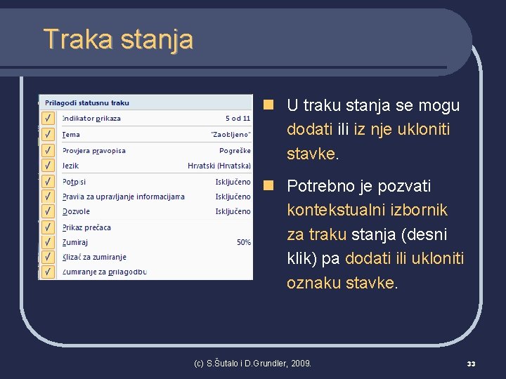 Traka stanja n U traku stanja se mogu dodati ili iz nje ukloniti stavke.