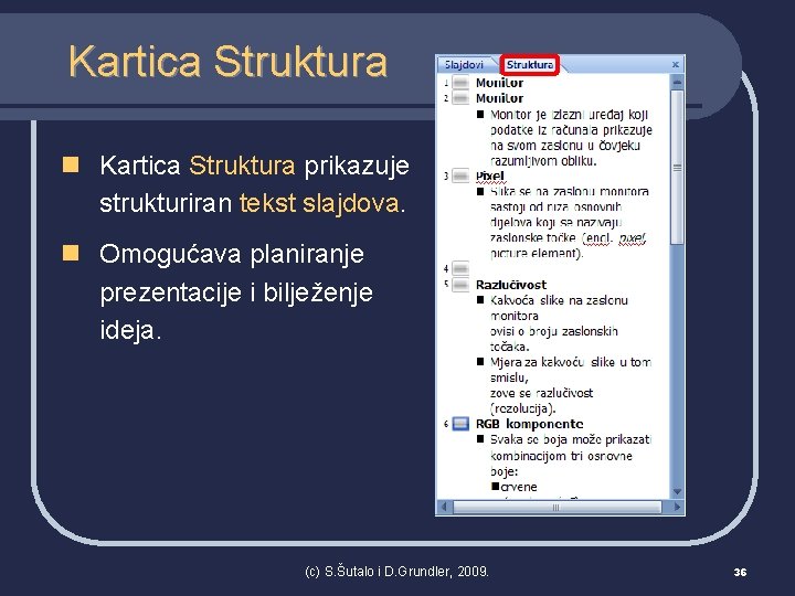 Kartica Struktura n Kartica Struktura prikazuje strukturiran tekst slajdova. n Omogućava planiranje prezentacije i