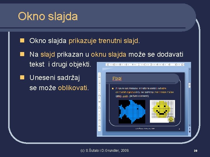 Okno slajda n Okno slajda prikazuje trenutni slajd. n Na slajd prikazan u oknu