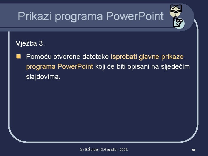 Prikazi programa Power. Point Vježba 3. n Pomoću otvorene datoteke isprobati glavne prikaze programa