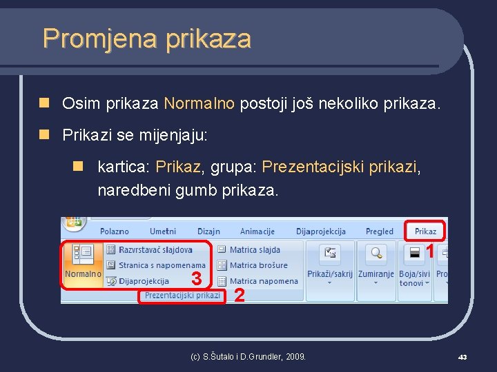 Promjena prikaza n Osim prikaza Normalno postoji još nekoliko prikaza. n Prikazi se mijenjaju: