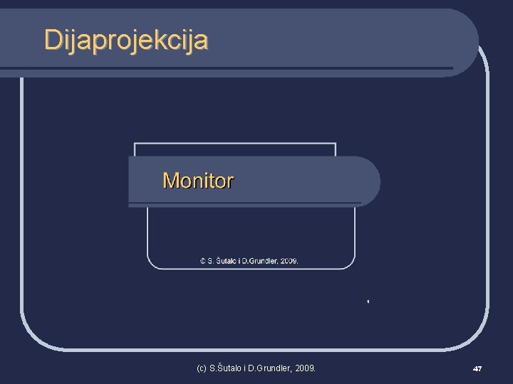 Dijaprojekcija (c) S. Šutalo i D. Grundler, 2009. 47 